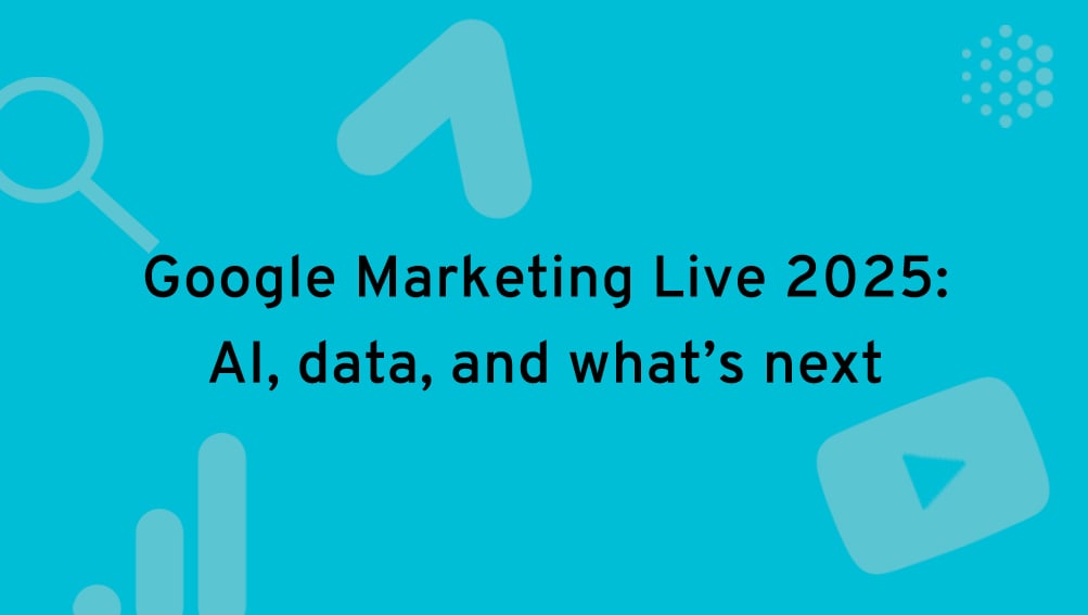Google Marketing Live 2025: AI, data, and what's next